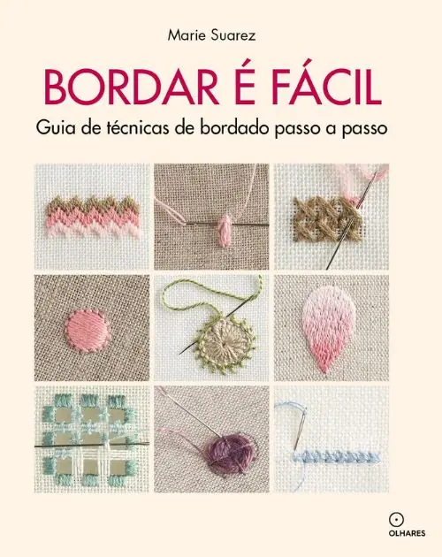 capa do livro “Bordar é facil: Guia de técnicas de bordado passo a passo” de Marie Suarez trata além dos pontos de bordado, de técnicas, tradição e estilo