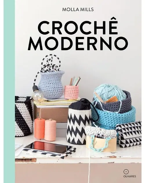 capa do livro “Crochê moderno: acessórios de crochê e projetos para sua casa”, de Molla Mills, é um guia para a produção de peças de decoração e utilitárias de crochê