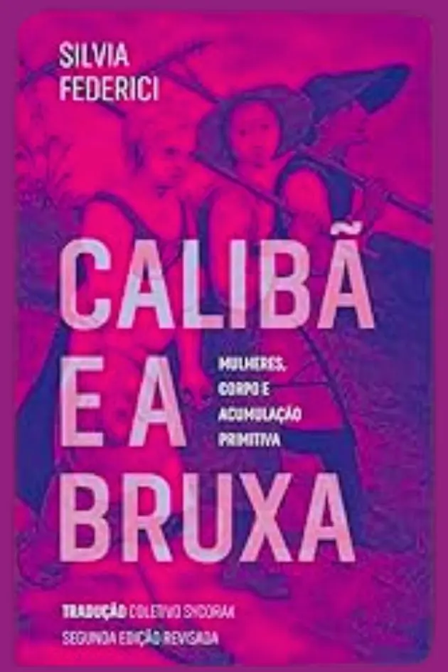 Capa do livro O Calibã e a Bruxa, de Silvia Federici, análise histórica sobre mulheres, capitalismo e caça às bruxas